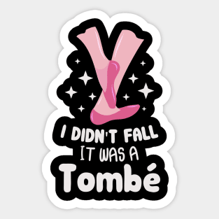 I Didn't Fall It Was A Tombe Apparel For Ballerina Sticker